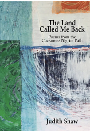The Land Called Me Back: Poems from the Cuckmere Pilgrim Path by Judith Shaw